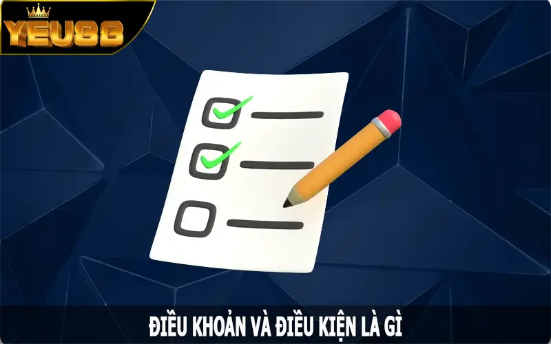 Điều khoản và điều kiện là gì?