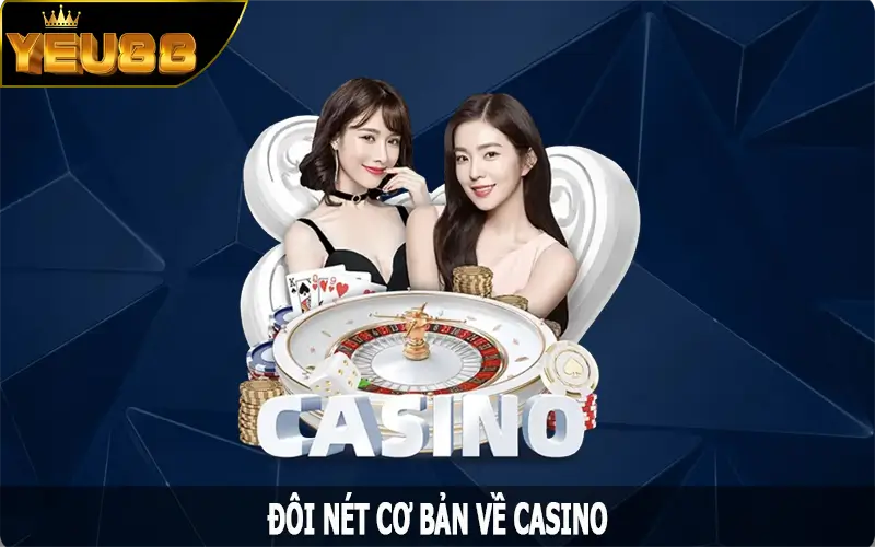 Đôi nét cơ bản về casino Yeu88