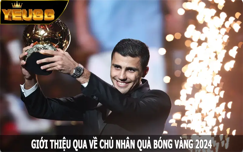 Giới thiệu qua về chủ nhân quả bóng vàng 2024