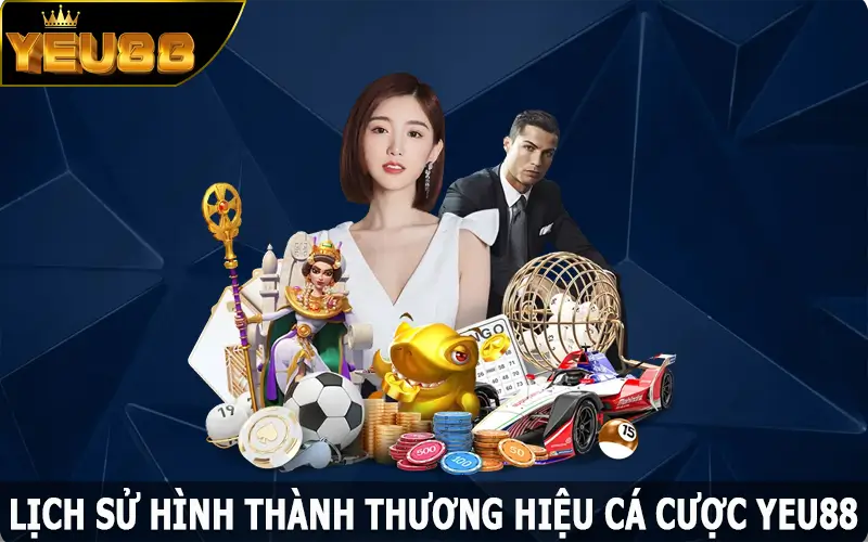 Lịch sử hình thành thương hiệu cá cược Yeu88