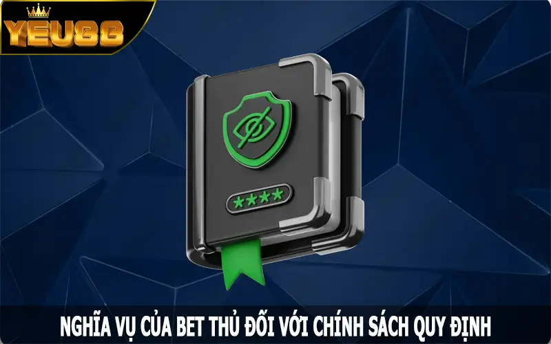 Nghĩa vụ của bet thủ đối với chính sách quy định