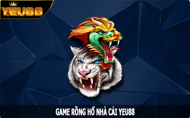 Rồng Hổ - Tựa Game Cờ Bạc Được Ưa Chuộng Nhất Tại Đông Nam Á