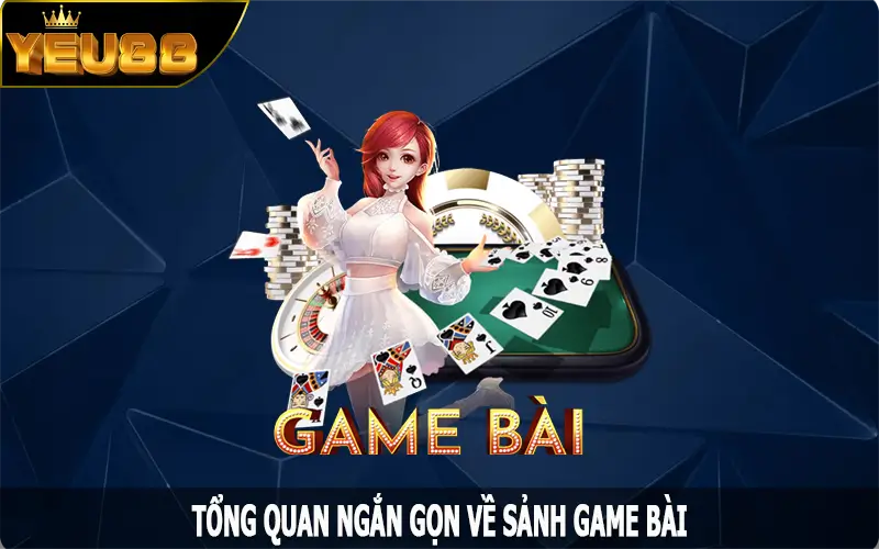 Tổng quan ngắn gọn về sảnh game bài Yeu88